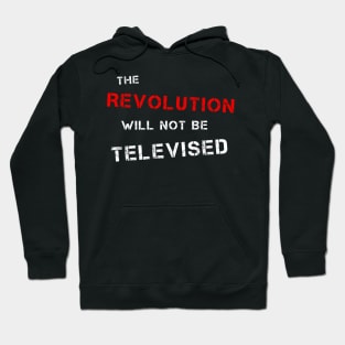The Revolution Will Not Be Televised (R & W) Hoodie
